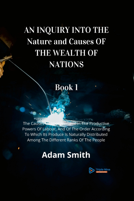 AN INQUIRY INTO THE Nature and Causes OF THE WEALTH OF NATIONS  Book 1