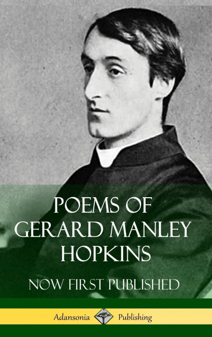 Poems of Gerard Manley Hopkins - Now First Published (Classic Works of Poetry in Hardcover)