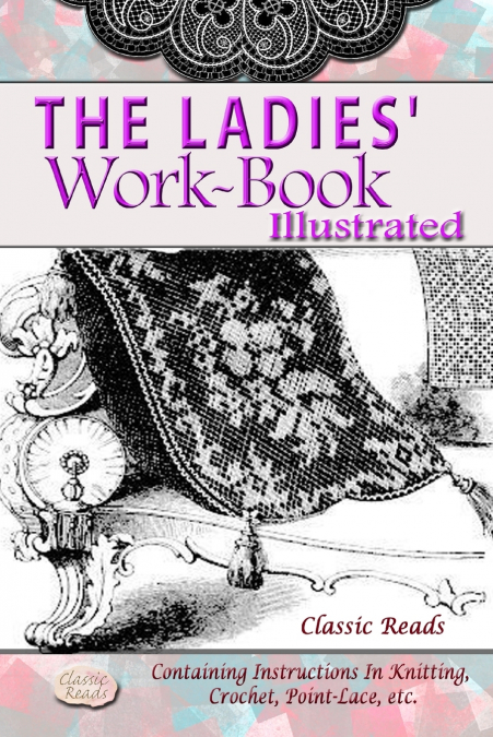 THE LADIES’ WORK-BOOK ILLUSTRATED