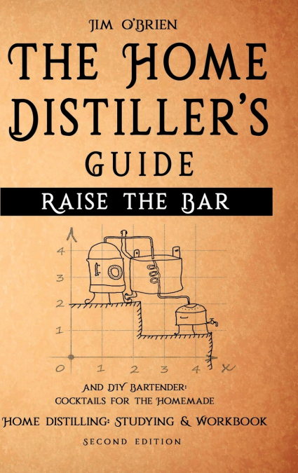 Raise the Bar - The Home Distiller’s Guide