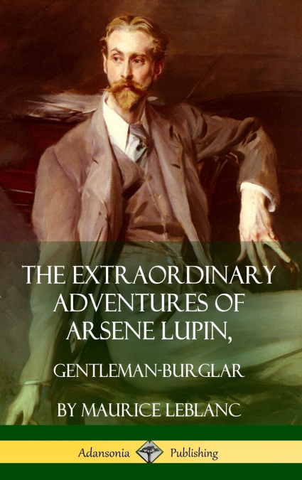 The Extraordinary Adventures of Arsene Lupin, Gentleman-Burglar (Hardcover)
