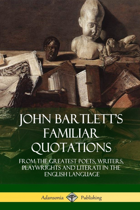 John Bartlett’s Familiar Quotations