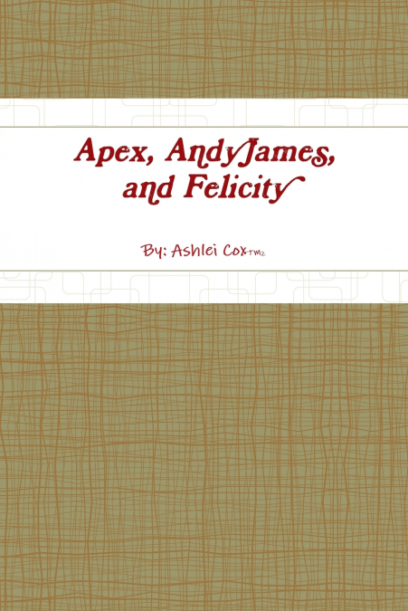 Apex, AndyJames,and Felicity