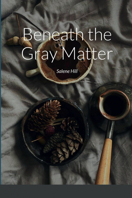Beneath the Gray Matter
