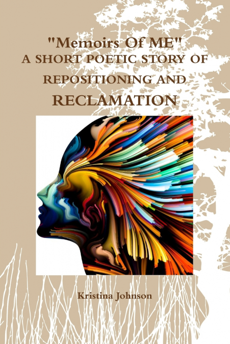 Memoirs of Me  A Short Poetic Story of Repositioning and Reclamation