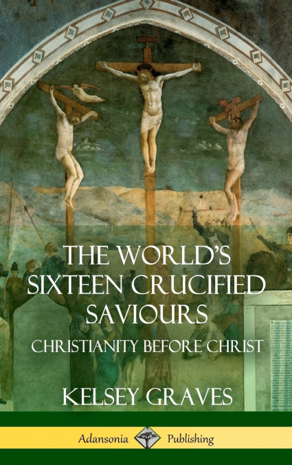 The World’s Sixteen Crucified Saviours
