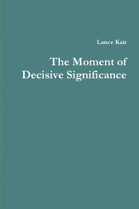 The Moment of Decisive Significance