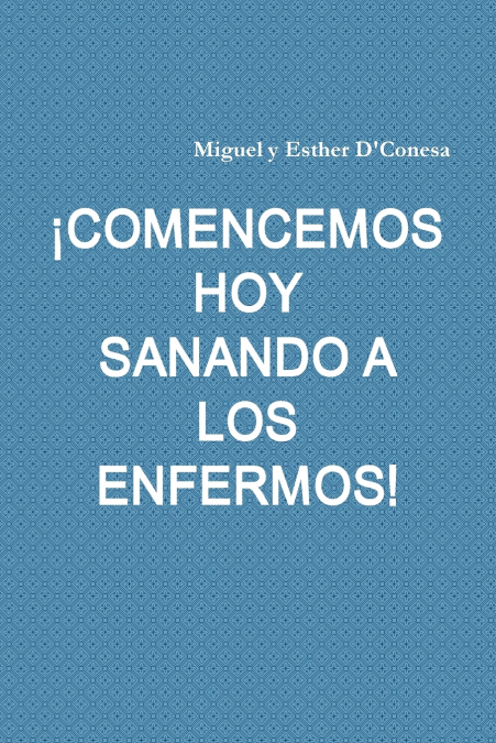 ¡COMENCEMOS HOY SANANDO A LOS ENFERMOS!