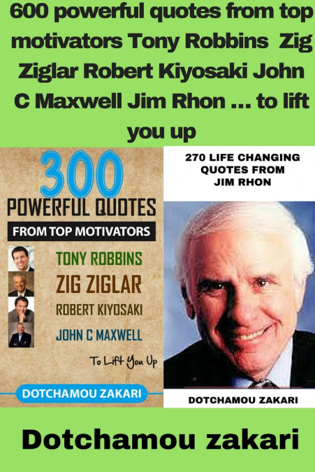 600 powerful quotes from top motivators Tony Robbins  Zig Ziglar Robert Kiyosaki John C Maxwell Jim Rhon É to lift you up