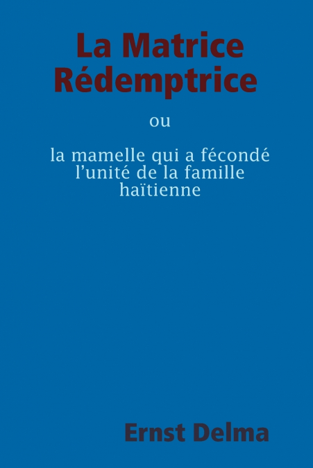 La Matrice Rédemptrice ou la mamelle qui a fécondé l’unité de la famille haïtienne