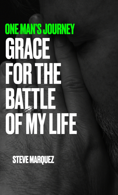 One Man’s Journey, Grace For The Battle Of My Life