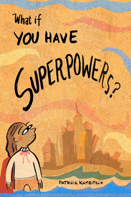 What If? You Have Superpowers!