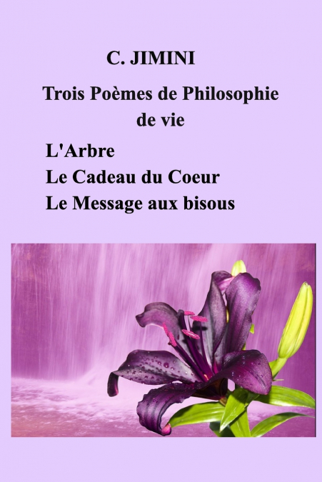 Philosophie de vie (trois poèmes) - Tome 1