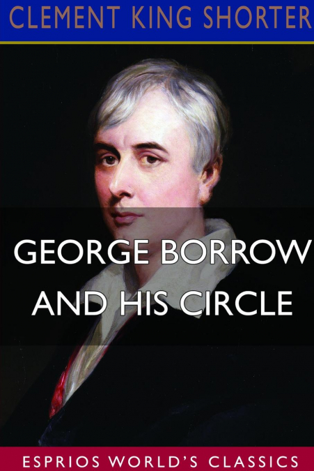 George Borrow and His Circle (Esprios Classics)
