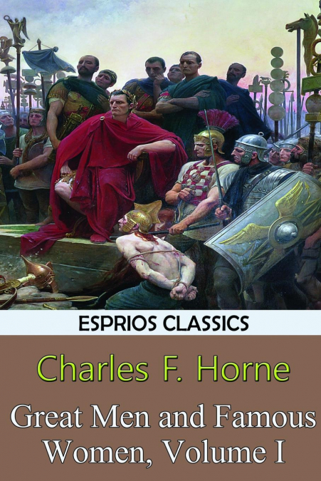 Great Men and Famous Women, Volume I (Esprios Classics)