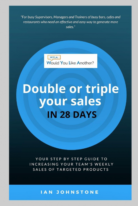 Would You Like Another - Double or triple your sales in 28 days