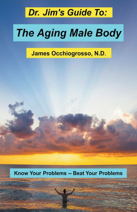Dr. Jim’s Guide to the Aging Male Body