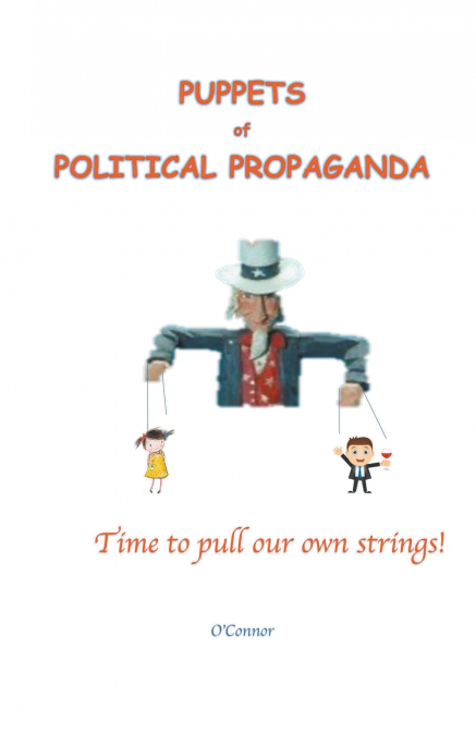 Puppets of Political Propaganda--Time to Pull Our Own Strings
