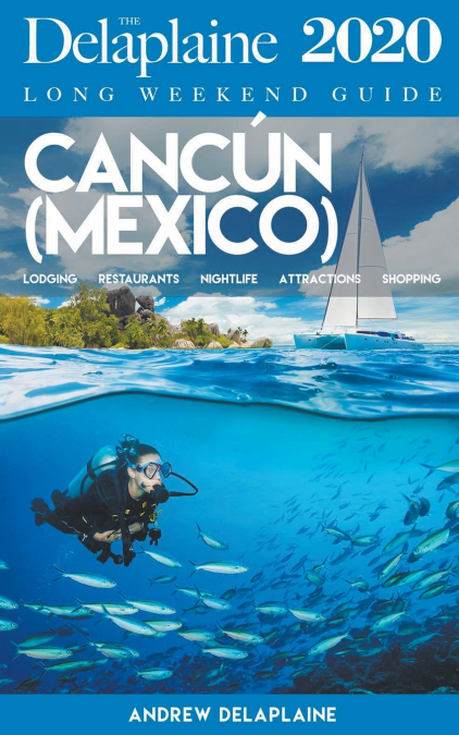 Cancun - The Delaplaine 2020 Long Weekend Guide