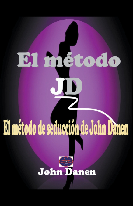 El método JD. El método de seducción de John Danen