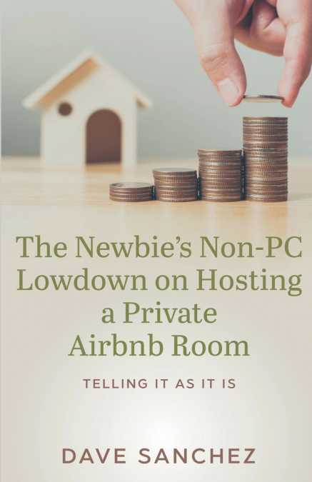 The Newbie’s Non-PC Lowdown on Hosting a Private Airbnb Room