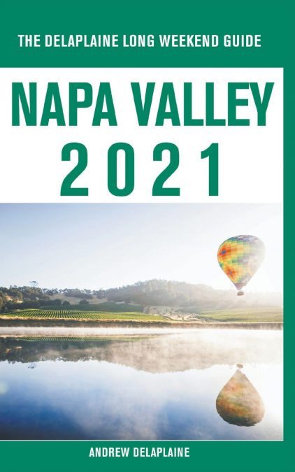 Napa Valley - The Delaplaine 2021 Long Weekend Guide
