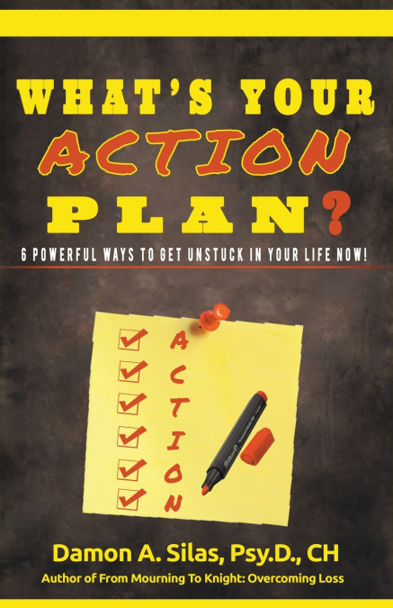What’s Your Action Plan? 6 Powerful Ways To Get Unstuck In Your Life Now!