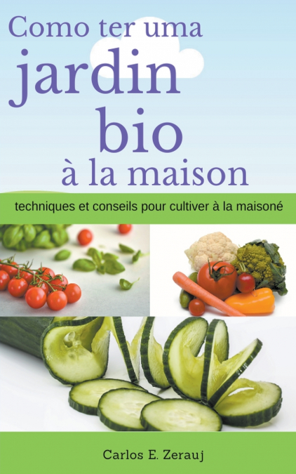 Comment avoir un jardin bio à la maison techniques et conseils pour cultiver à la maison