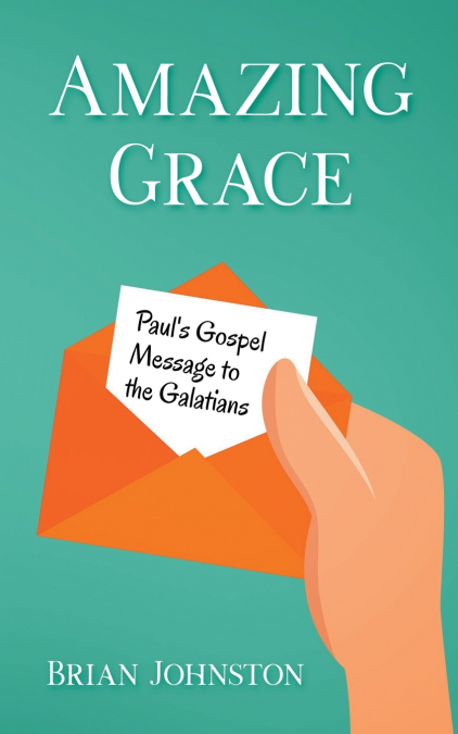 Amazing Grace! Paul’s Gospel Message to the Galatians
