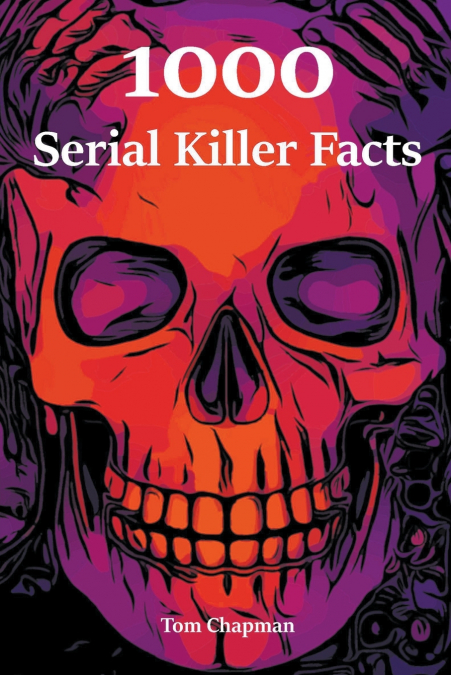 1000 Serial Killer Facts