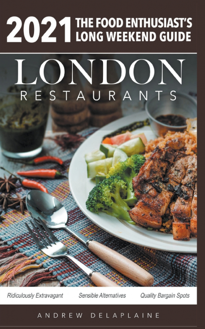 2021 London Restaurants - The Food Enthusiast’s Long Weekend Guide