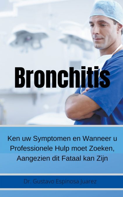 Bronchitis     Ken uw Symptomen en Wanneer u Professionele Hulp moet Zoeken, Aangezien dit Fataal kan Zijn