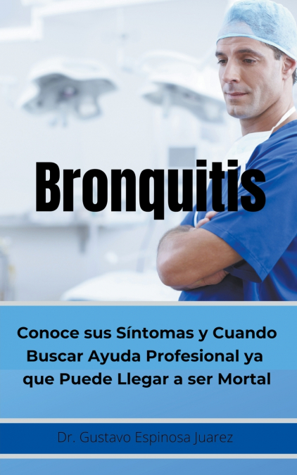 Bronquitis      Conoce sus síntomas y cuando buscar ayuda profesional ya que puede llegar a ser  Mortal
