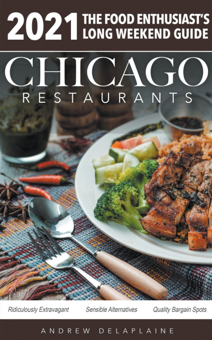 Chicago 2021 Restaurants - The Food Enthusiast’s Long Weekend Guide
