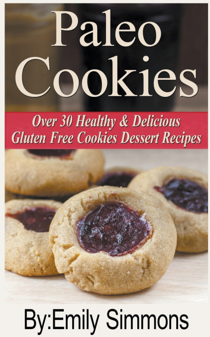 Paleo Cookies, Over 30 Healthy & Delicious Gluten Free Cookies Dessert Recipes