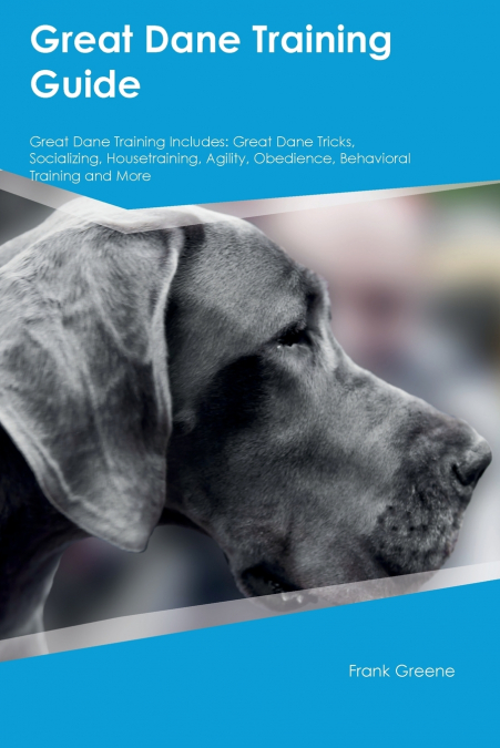 Great Dane Training Guide  Great Dane Training Includes