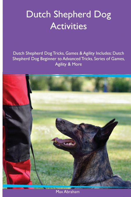 Dutch Shepherd Dog Activities Dutch Shepherd Dog Tricks, Games & Agility. Includes