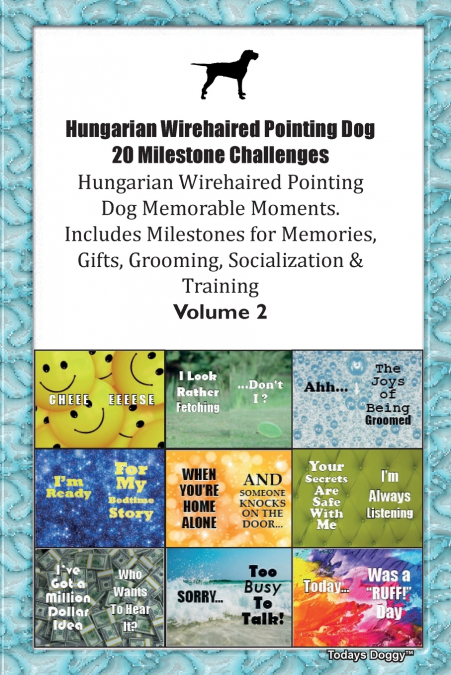 Hungarian Wirehaired Pointing Dog 20 Milestone Challenges Hungarian Wirehaired Pointing Dog Memorable Moments. Includes Milestones for Memories, Gifts, Grooming, Socialization & Training  Volume 2