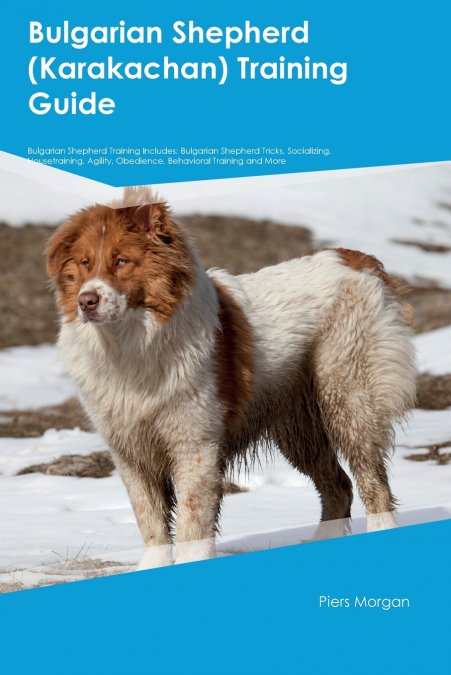 Bulgarian Shepherd (Karakachan) Training  Guide  Bulgarian Shepherd Training Includes