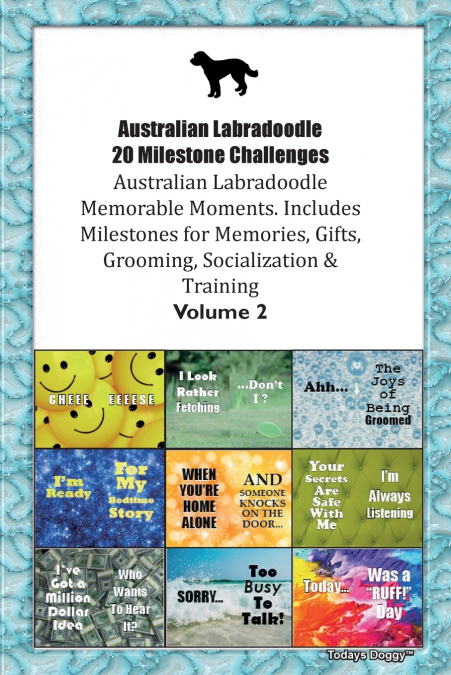 Australian Labradoodle 20 Milestone Challenges Australian Labradoodle Memorable Moments. Includes Milestones for Memories, Gifts, Grooming,  Socialization & Training Volume 2