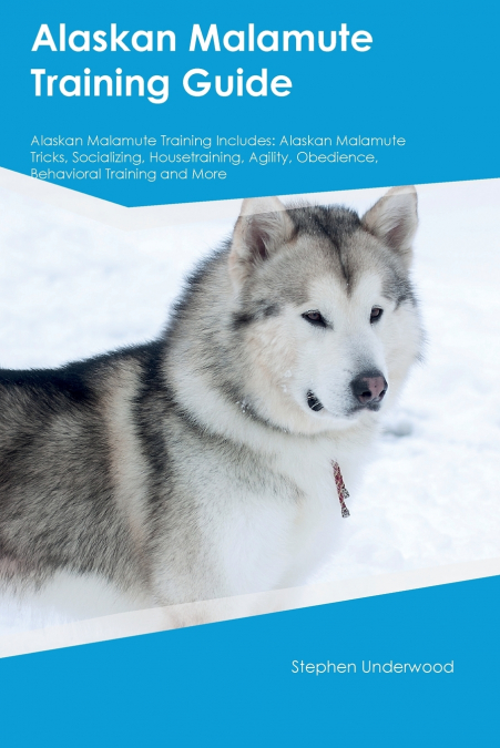 Alaskan Malamute Training Guide Alaskan Malamute Training Includes