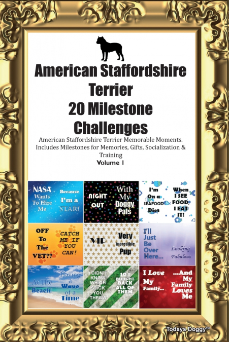 American Staffordshire Terrier 20 Milestone Challenges  American Staffordshire Terrier Memorable Moments. Includes Milestones for Memories, Gifts, Socialization  & Training Volume 1