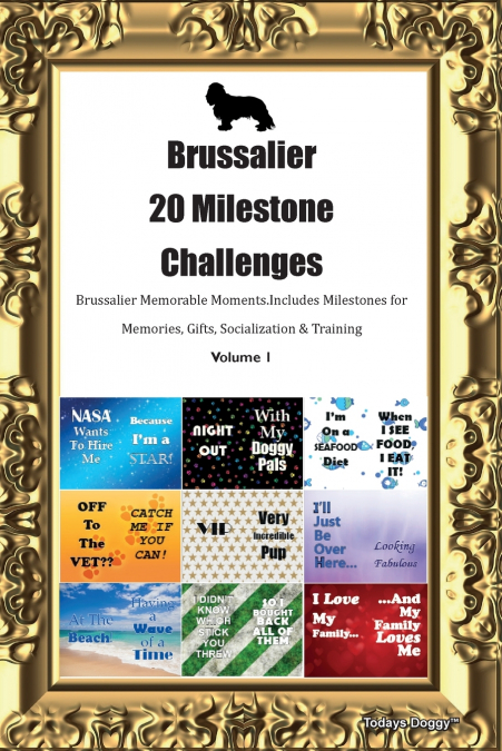 Brussalier  20 Milestone Challenges  Brussalier Memorable Moments. Includes Milestones for Memories, Gifts, Socialization & Training  Volume 1