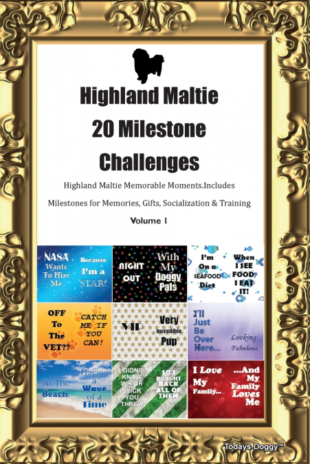 Highland Maltie 20 Milestone Challenges Highland Maltie Memorable Moments. Includes Milestones for Memories, Gifts, Socialization &  Training Volume 1