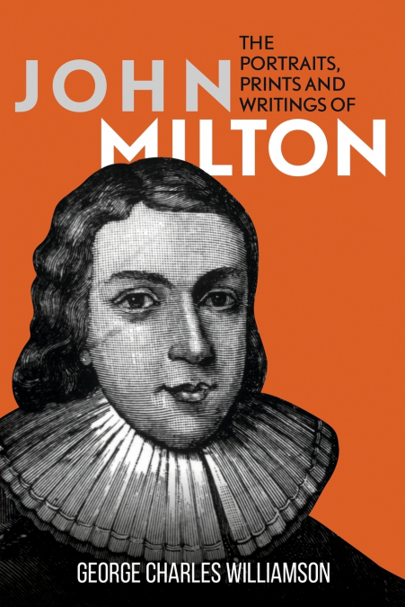 The Portraits, Prints and Writings of John Milton