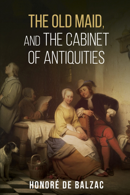 The Old Maid, and, the Cabinet of Antiquities