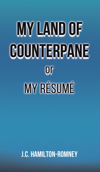 My Land of Counterpane or My Résumé