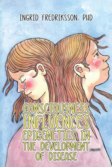 Consciousness Influences Epigenetics in the Development of Disease