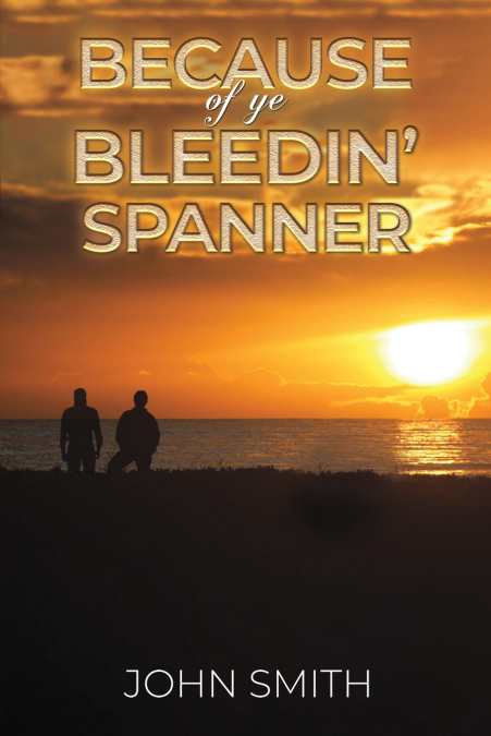 Because of Ye Bleedin’ Spanner