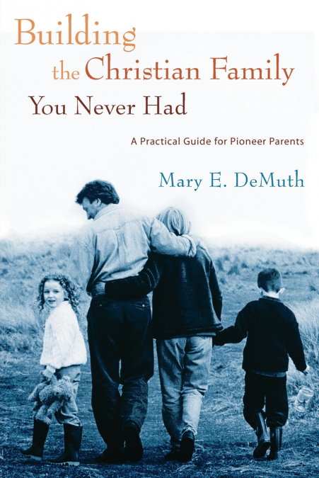 Building the Christian Family You Never Had
